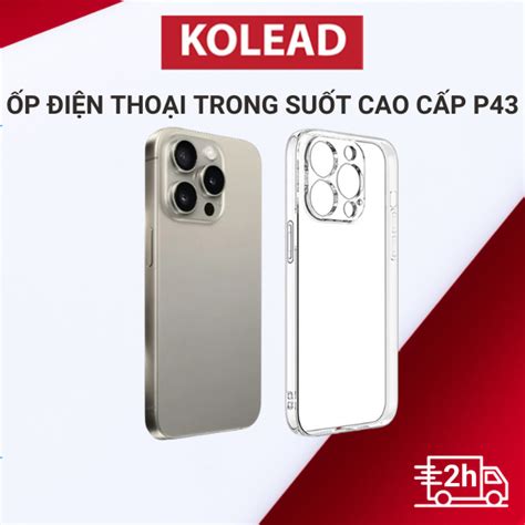 Ốp điện Thoại Trong Suốt Cao Cấp Kolead P43 Chống Xước Bảo Vệ Viền Camera Iphone 11 12 13 14 15