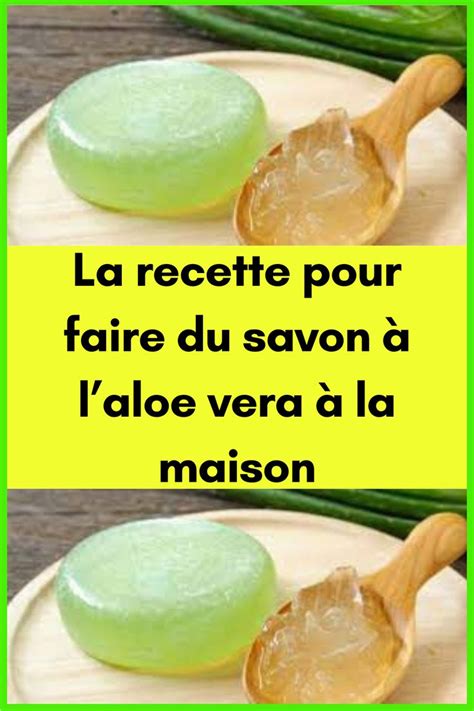 La recette pour faire du savon à laloe vera à la maison Comment