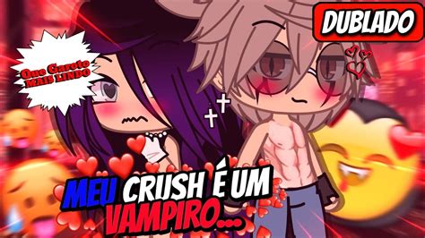 Meu Crush É Um Vampiro Mini Filme DUBLADO Gacha Life YouTube