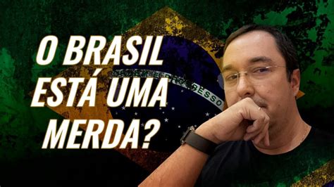 O Brasil Esta Uma Merda Youtube