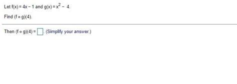 Solved Let F X 4x 1 And G X X2 4 Find Fog 4