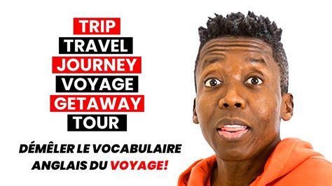 Différence Entre Trip Travel Journey Voyage Getaway Et Tour Youtube