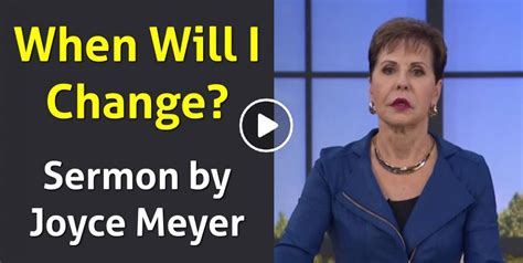 Joyce Meyer Watch Sermon When Will I Change