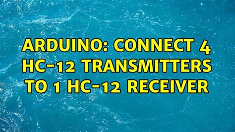 Arduino Connect 4 Hc 12 Transmitters To 1 Hc 12 Receiver Youtube