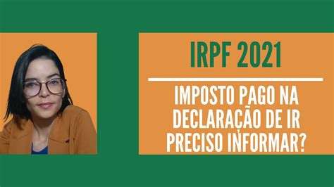 IRPF 2021 Preciso declarar quando pago Imposto de Renda na Declaração