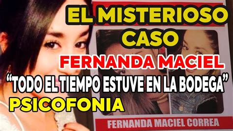 El Caso De Fernanda Maciel Misterio Y Psicofonia Youtube