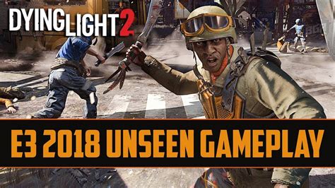 Dying Light 2 E3 2018 Unseen Extended Gameplay Fighting Bandits