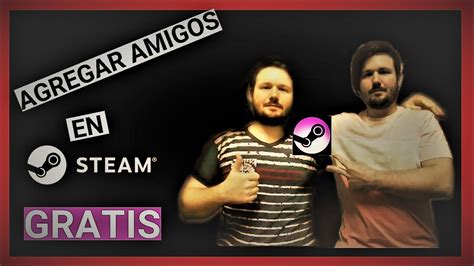 Como Agregar Amigos En Steam Sin Pagar 2021 Youtube