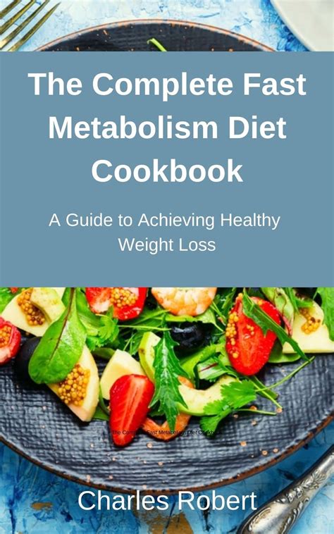 The Complete Fast Metabolism Diet Cookbook A Guide To Achieving