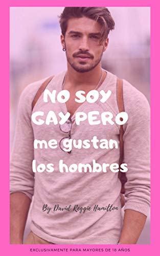 No Soy Gay Pero Me Gustan Los Hombres By David Reggie Hamilton Goodreads