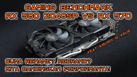 GPU Rename Aja RX 580 2048SP Vs RX 570 Gaming Test Ft Aisurix