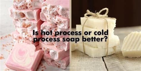 Cold Process Vs Hot Process Soap Differences Explained