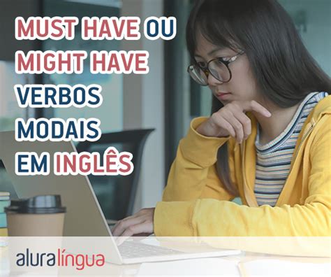 Must Have Ou Might Have Verbos Modais No Passado Em Ingl S Cursos