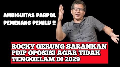 AMBIGUITAS PARPOL PEMENANG PEMILU ROCKY GERUNG SARANKAN PDIP OPOSISI