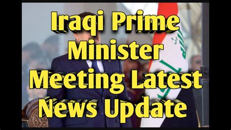 Iraqi Prime Minister Meeting Latest News Update Economy Dinar