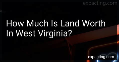 How Much Is Land Worth In West Virginia In 2024