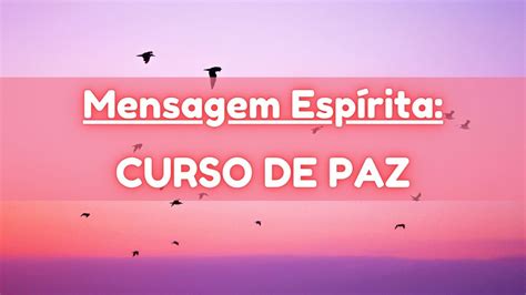 Mensagem Esp Rita Curso De Paz Pelo Esp Rito Emmanuel Psicografado