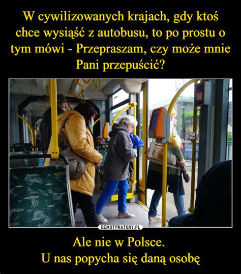 W Cywilizowanych Krajach Gdy Kto Chce Wysi Z Autobusu To Po