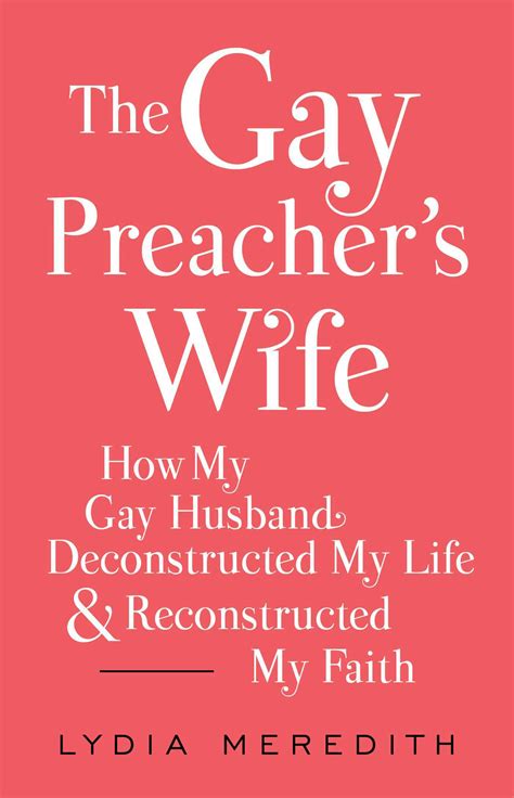 The Gay Preachers Wife How My Gay Husband Deconstructed My Life And