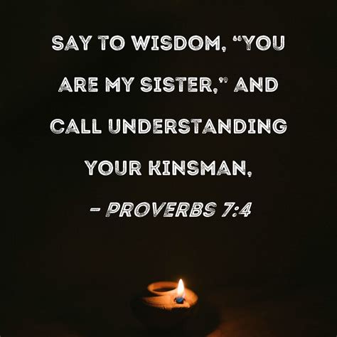 Proverbs 74 Say To Wisdom You Are My Sister And Call Understanding