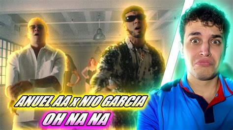 Reacci N Anuel Aa Nio Garc A Oh Na Na Video Oficial Youtube