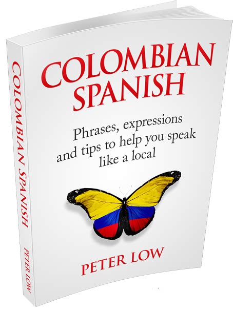 Colombian Spanish: A Book For Easing Into Local Lingo