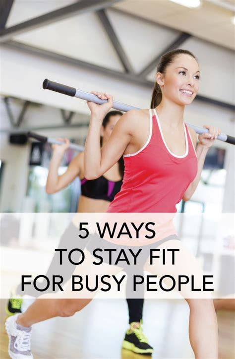 5 Ways To Incorporate Fitness Into Your Busy Schedule Stay Fit