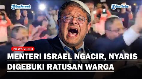 Detik Detik Menteri Israel Ben Gvir Dikepung Nyaris Digebuki Ratusan