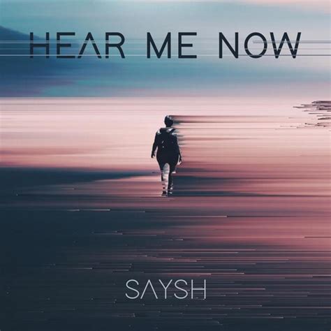 Saysh Hear Me Now Lyrics Genius Lyrics