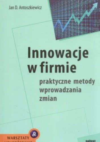 Innowacje W Firmie Praktyczne Metody Wprowadzania Zmian Jan D