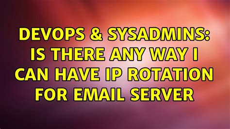 Devops Sysadmins Is There Any Way I Can Have Ip Rotation For Email