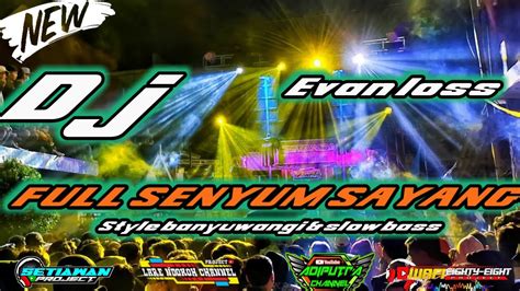 DJ FULL SENYUM SAYANG EVAN LOSS STYLE BANYUWANGI SLOW BASS HOREG