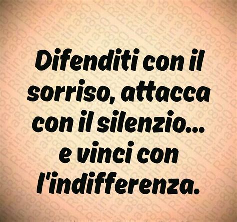 Difenditi Con Il Sorriso Attacca Con Il Silenzio E Vinci Con L