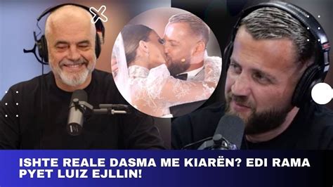 Ishte Reale Dasma Me Kiar N Edi Rama Pyet Luiz Ejllin Luizejlli