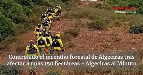 Controlado El Incendio Forestal De Algeciras Tras Afectar A Unas 150