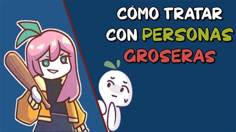 Cómo TRATAR con personas GROSERAS YouTube