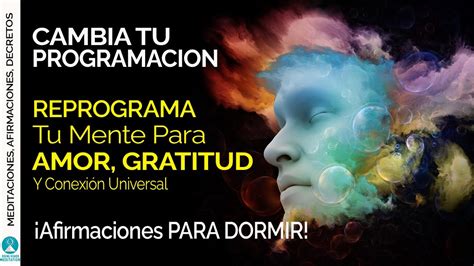 AMOR GRATITUD Afirmaciones PARA DORMIR Reprograma Tu Mente Para