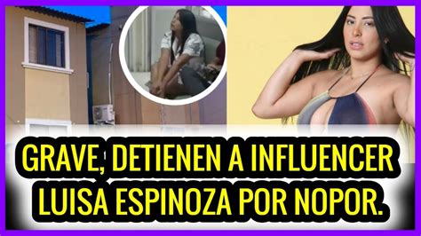 Grave Detienen A Influencer Luisa Espinoza Por Nopor Youtube