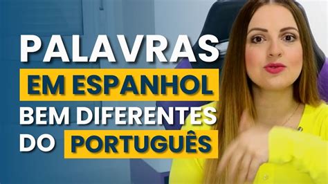 30 PALAVRAS EM ESPANHOL QUE SÃO BEM DIFERENTES DO PORTUGUÊS YouTube