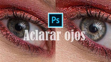 Aclarar Ojos En Photoshop De Manera Profesional YouTube