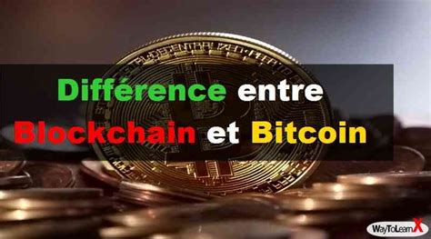 Différence Entre Blockchain Et Bitcoin Waytolearnx