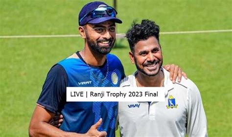 Highlights Ranji Trophy Final Ben Vs Sau Day Score