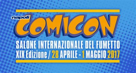 Napoli Comicon Ecco Il Programma Completo Dell Edizione 2017