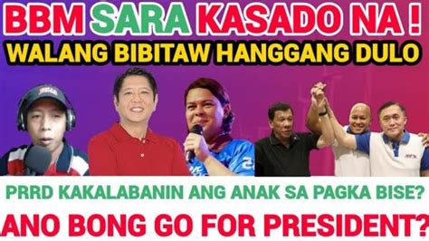 Bbm Sara Kasado Na Bato Umatras Bong Go Nag Presidente Prrd Saan