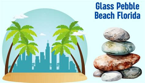 Glass Pebble Beach Florida: 3 Fun Things To Do