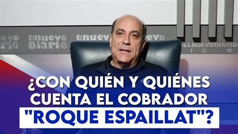 Con quién y quiénes cuenta el Cobrador Roque Espaillat YouTube