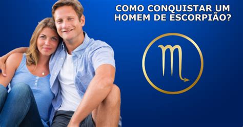 Como Conquistar O Homem De Escorpião