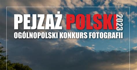 Konkurs fotograficzny PEJZAŻ POLSKI do 18 października 2023 Konkursy Foto