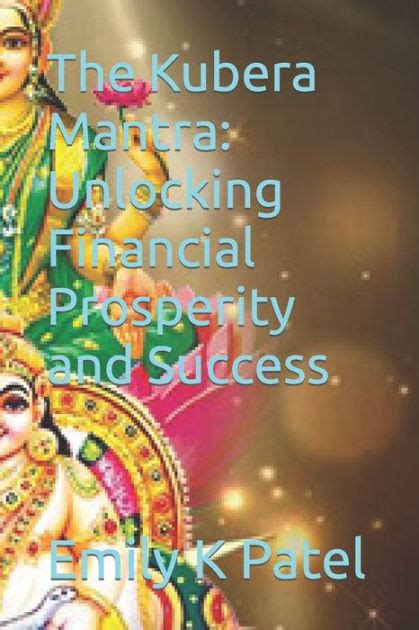 The Kubera Mantra Unlocking Financial Prosperity And Success By Emily