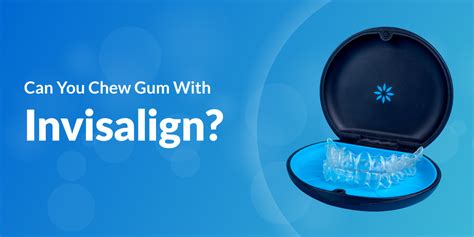 Can You Chew Gum With Invisalign La Dental Clinic